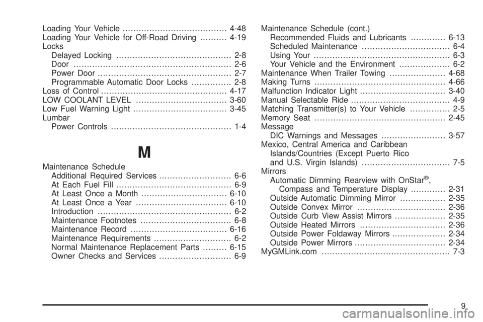 GMC SIERRA DENALI 2004 Workshop Manual Loading Your Vehicle.......................................4-48
Loading Your Vehicle for Off-Road Driving..........4-19
Locks
Delayed Locking........................................... 2-8
Door.......