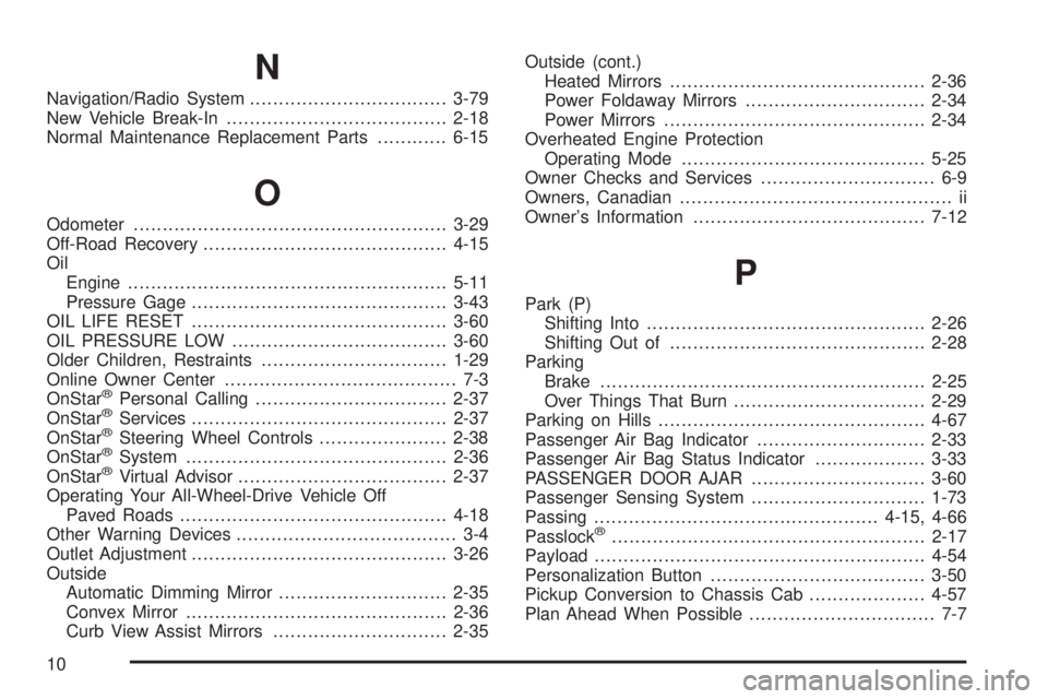 GMC SIERRA DENALI 2004  Owners Manual N
Navigation/Radio System..................................3-79
New Vehicle Break-In......................................2-18
Normal Maintenance Replacement Parts............6-15
O
Odometer..........