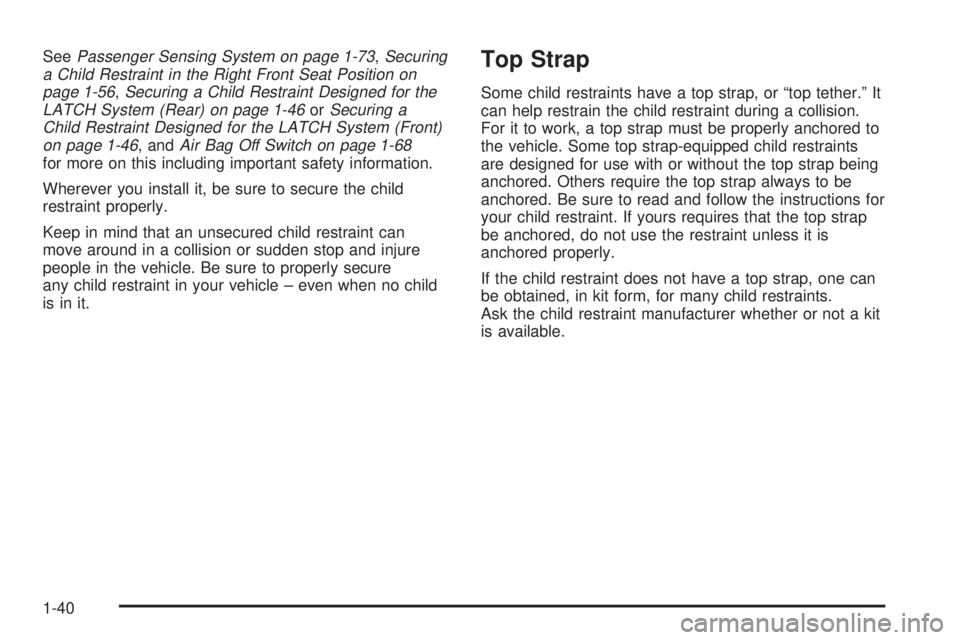 GMC SIERRA DENALI 2004 Service Manual SeePassenger Sensing System on page 1-73,Securing
a Child Restraint in the Right Front Seat Position on
page 1-56
,Securing a Child Restraint Designed for the
LATCH System (Rear) on page 1-46orSecurin