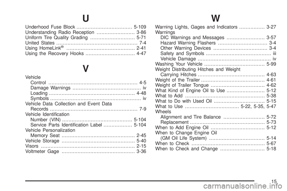 GMC SIERRA DENALI 2004  Owners Manual U
Underhood Fuse Block...................................5-109
Understanding Radio Reception........................3-86
Uniform Tire Quality Grading............................5-71
United States.....