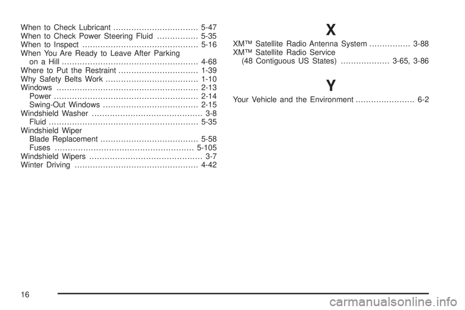 GMC SIERRA DENALI 2004  Owners Manual When to Check Lubricant.................................5-47
When to Check Power Steering Fluid................5-35
When to Inspect.............................................5-16
When You Are Ready 