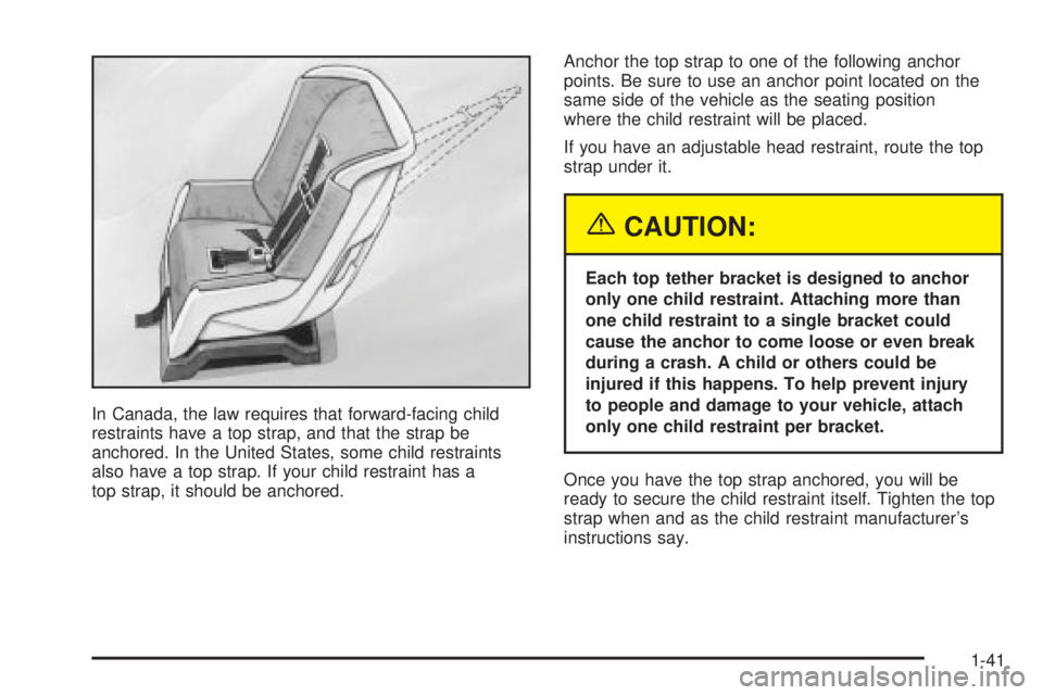 GMC SIERRA DENALI 2004 Service Manual In Canada, the law requires that forward-facing child
restraints have a top strap, and that the strap be
anchored. In the United States, some child restraints
also have a top strap. If your child rest GMC SIERRA DENALI 2004 Service Manual In Canada, the law requires that forward-facing child
restraints have a top strap, and that the strap be
anchored. In the United States, some child restraints
also have a top strap. If your child rest