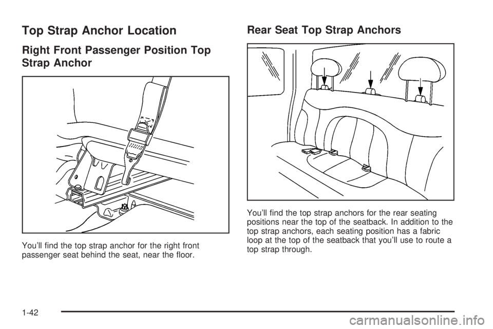 GMC SIERRA DENALI 2004 Service Manual Top Strap Anchor Location
Right Front Passenger Position Top
Strap Anchor
Youll ®nd the top strap anchor for the right front
passenger seat behind the seat, near the ¯oor.
Rear Seat Top Strap Ancho