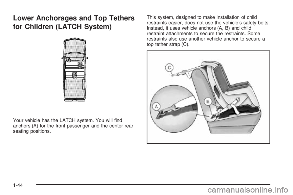 GMC SIERRA DENALI 2004 Service Manual Lower Anchorages and Top Tethers
for Children (LATCH System)
Your vehicle has the LATCH system. You will ®nd
anchors (A) for the front passenger and the center rear
seating positions.This system, des