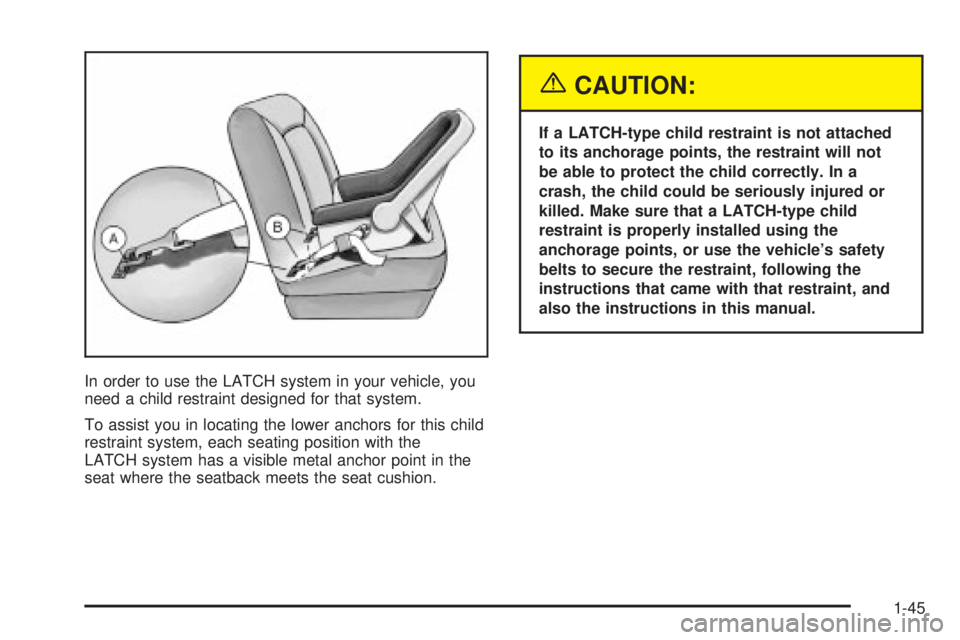 GMC SIERRA DENALI 2004 Workshop Manual In order to use the LATCH system in your vehicle, you
need a child restraint designed for that system.
To assist you in locating the lower anchors for this child
restraint system, each seating positio