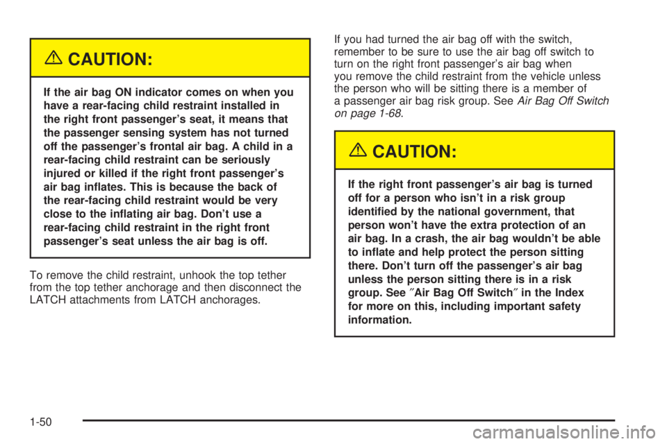 GMC SIERRA DENALI 2004 Workshop Manual {CAUTION:
If the air bag ON indicator comes on when you
have a rear-facing child restraint installed in
the right front passengers seat, it means that
the passenger sensing system has not turned
off 