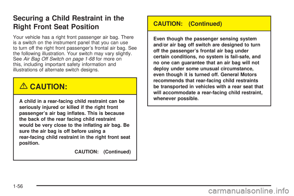 GMC SIERRA DENALI 2004 Repair Manual Securing a Child Restraint in the
Right Front Seat Position
Your vehicle has a right front passenger air bag. There
is a switch on the instrument panel that you can use
to turn off the right front pas GMC SIERRA DENALI 2004 Repair Manual Securing a Child Restraint in the
Right Front Seat Position
Your vehicle has a right front passenger air bag. There
is a switch on the instrument panel that you can use
to turn off the right front pas