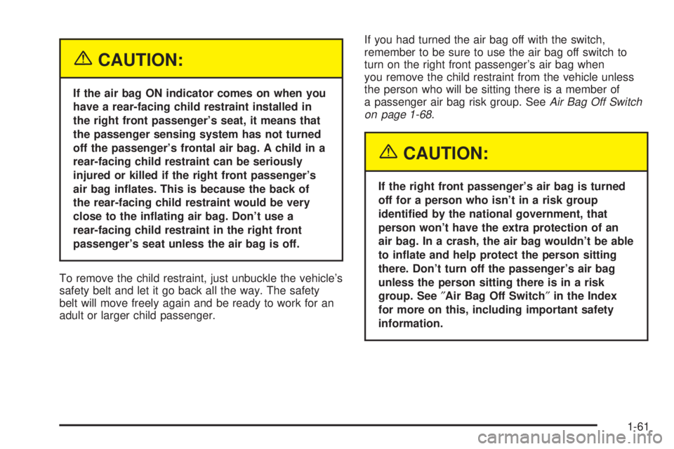GMC SIERRA DENALI 2004 Repair Manual {CAUTION:
If the air bag ON indicator comes on when you
have a rear-facing child restraint installed in
the right front passengers seat, it means that
the passenger sensing system has not turned
off GMC SIERRA DENALI 2004 Repair Manual {CAUTION:
If the air bag ON indicator comes on when you
have a rear-facing child restraint installed in
the right front passengers seat, it means that
the passenger sensing system has not turned
off