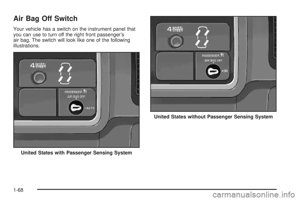 GMC SIERRA DENALI 2004 Manual PDF Air Bag Off Switch
Your vehicle has a switch on the instrument panel that
you can use to turn off the right front passengers
air bag. The switch will look like one of the following
illustrations.
Uni