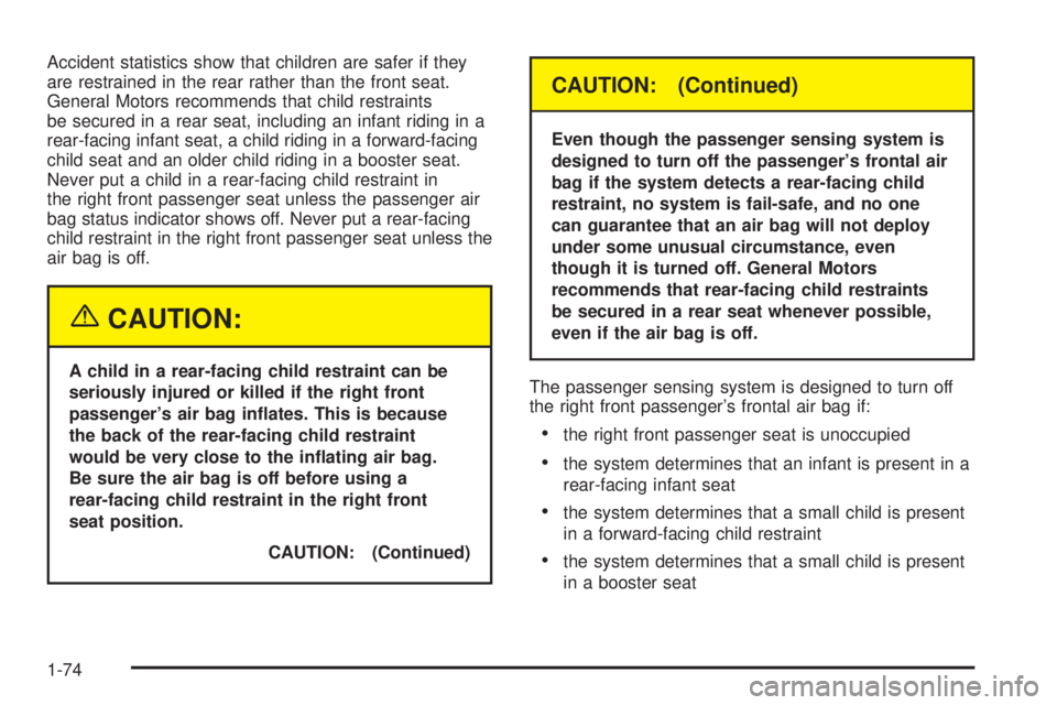 GMC SIERRA DENALI 2004 Manual PDF Accident statistics show that children are safer if they
are restrained in the rear rather than the front seat.
General Motors recommends that child restraints
be secured in a rear seat, including an 