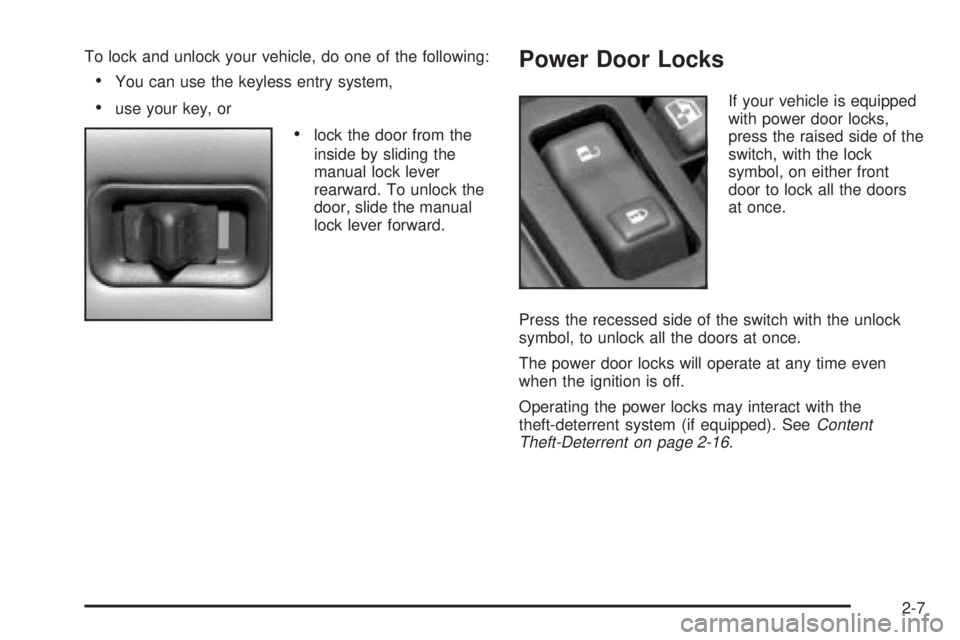 GMC SIERRA DENALI 2004 Owners Manual To lock and unlock your vehicle, do one of the following:
·You can use the keyless entry system,
·use your key, or
·lock the door from the
inside by sliding the
manual lock lever
rearward. To unloc GMC SIERRA DENALI 2004 Owners Manual To lock and unlock your vehicle, do one of the following:
·You can use the keyless entry system,
·use your key, or
·lock the door from the
inside by sliding the
manual lock lever
rearward. To unloc