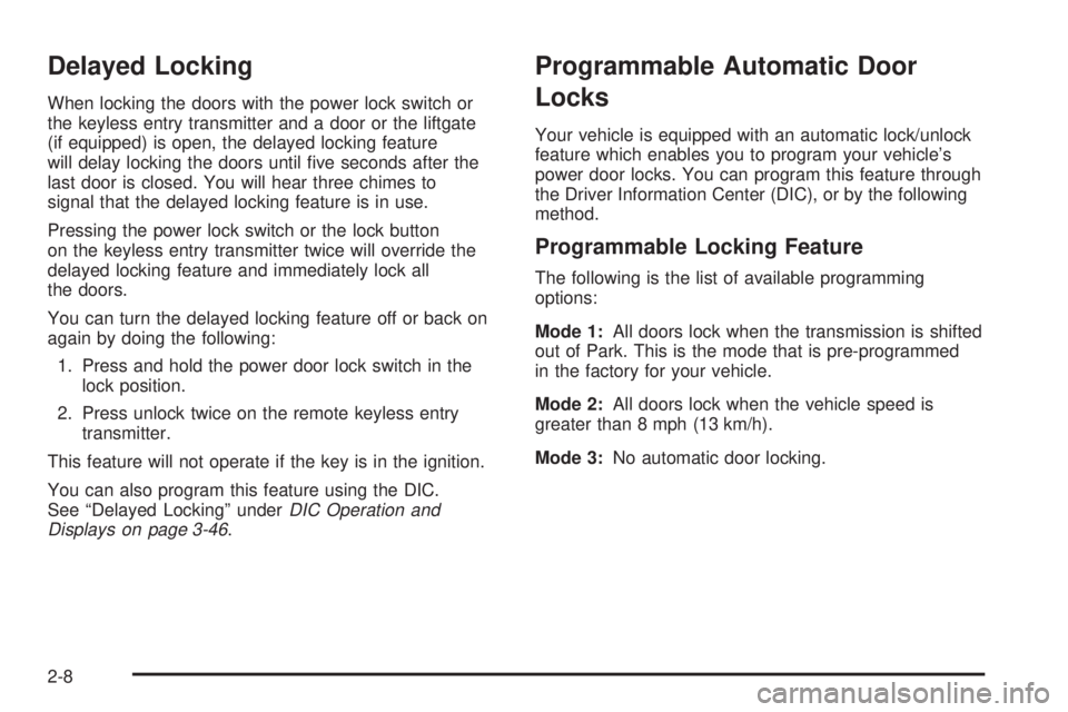 GMC SIERRA DENALI 2004  Owners Manual Delayed Locking
When locking the doors with the power lock switch or
the keyless entry transmitter and a door or the liftgate
(if equipped) is open, the delayed locking feature
will delay locking the 