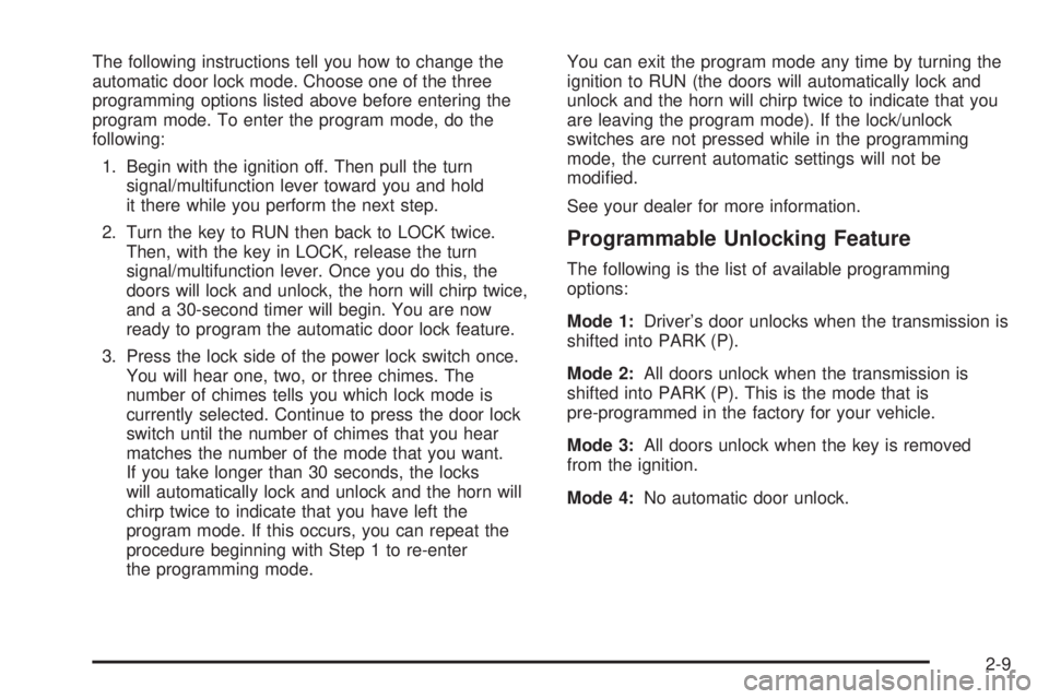 GMC SIERRA DENALI 2004  Owners Manual The following instructions tell you how to change the
automatic door lock mode. Choose one of the three
programming options listed above before entering the
program mode. To enter the program mode, do