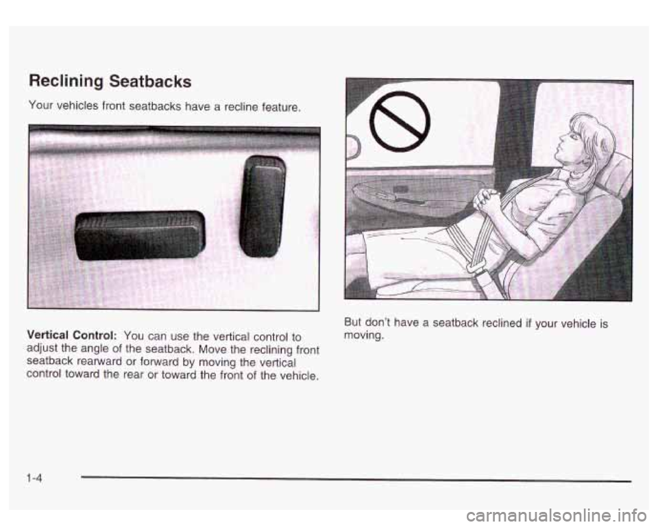 GMC SIERRA DENALI 2003 User Guide Reclining Seatbacks
Your vehicles front seatbacks have a recline feature.
Vertical Control: You can use the vertical control to
adjust the angle of the seatback. Move the reclining front
se GMC SIERRA DENALI 2003 User Guide Reclining Seatbacks
Your vehicles front seatbacks have a recline feature.
Vertical Control: You can use the vertical control to
adjust the angle of the seatback. Move the reclining front
se
