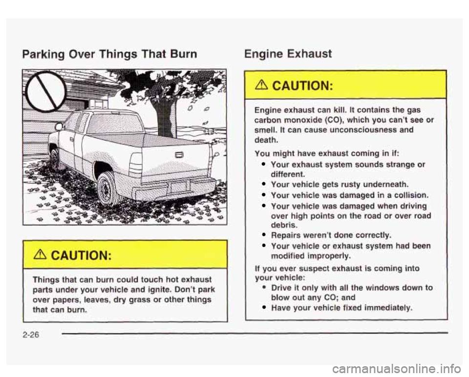 GMC SIERRA DENALI 2003 Owners Manual Parking Over Things That Burn En - ‘ne Ex’- - - is1
Things that can burn could touch hot exhaust parts under your vehicle and ignite. Don’t park
over papers, leaves, dry gras GMC SIERRA DENALI 2003 Owners Manual Parking Over Things That Burn En - ‘ne Ex’- - - is1
Things that can burn could touch hot exhaust parts under your vehicle and ignite. Don’t park
over papers, leaves, dry gras