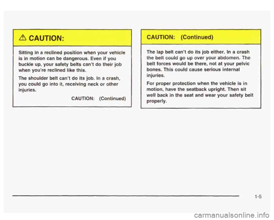 GMC SIERRA DENALI 2003 User Guide Sitting in a re ned position when your vehicle
is
in motion can be dangerous. Even if you
buckle up, your safety belts can’t do their job
when you’re reclined like
this.
Th GMC SIERRA DENALI 2003 User Guide Sitting in a re ned position when your vehicle
is
in motion can be dangerous. Even if you
buckle up, your safety belts can’t do their job
when you’re reclined like
this.
Th