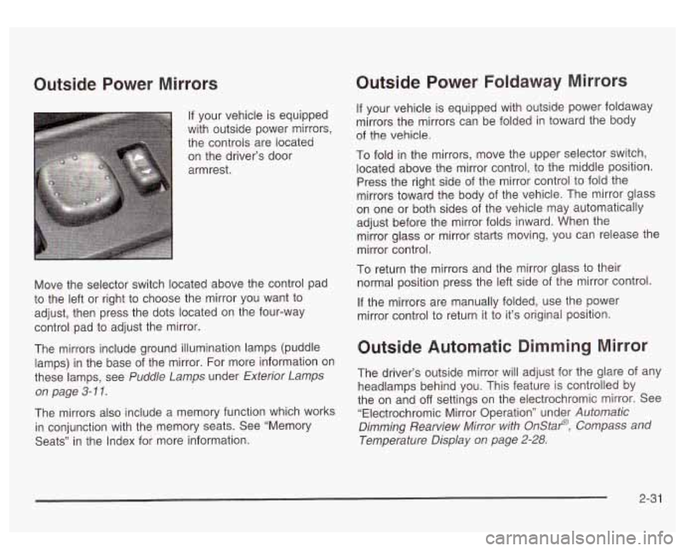 GMC SIERRA DENALI 2003 Owners Manual Outside Power Mirrors
If your vehicle is equipped
with outside power mirrors,
the controls are located
on the driver’s door
armrest.
Move the selector switch located above the contr GMC SIERRA DENALI 2003 Owners Manual Outside Power Mirrors
If your vehicle is equipped
with outside power mirrors,
the controls are located
on the driver’s door
armrest.
Move the selector switch located above the contr