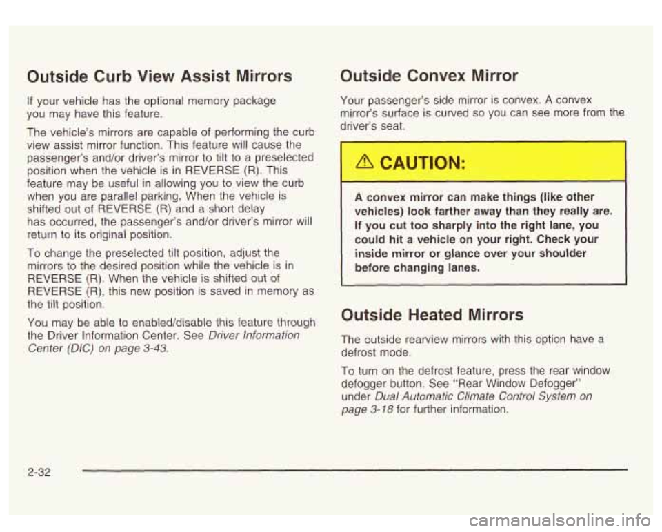 GMC SIERRA DENALI 2003 Owners Manual Outside Curb View Assist Mirrors
If your vehicle has the optional memory package
you may have this feature.
The vehicle’s mirrors are capable of performing the curb
view assist mirror GMC SIERRA DENALI 2003 Owners Manual Outside Curb View Assist Mirrors
If your vehicle has the optional memory package
you may have this feature.
The vehicle’s mirrors are capable of performing the curb
view assist mirror