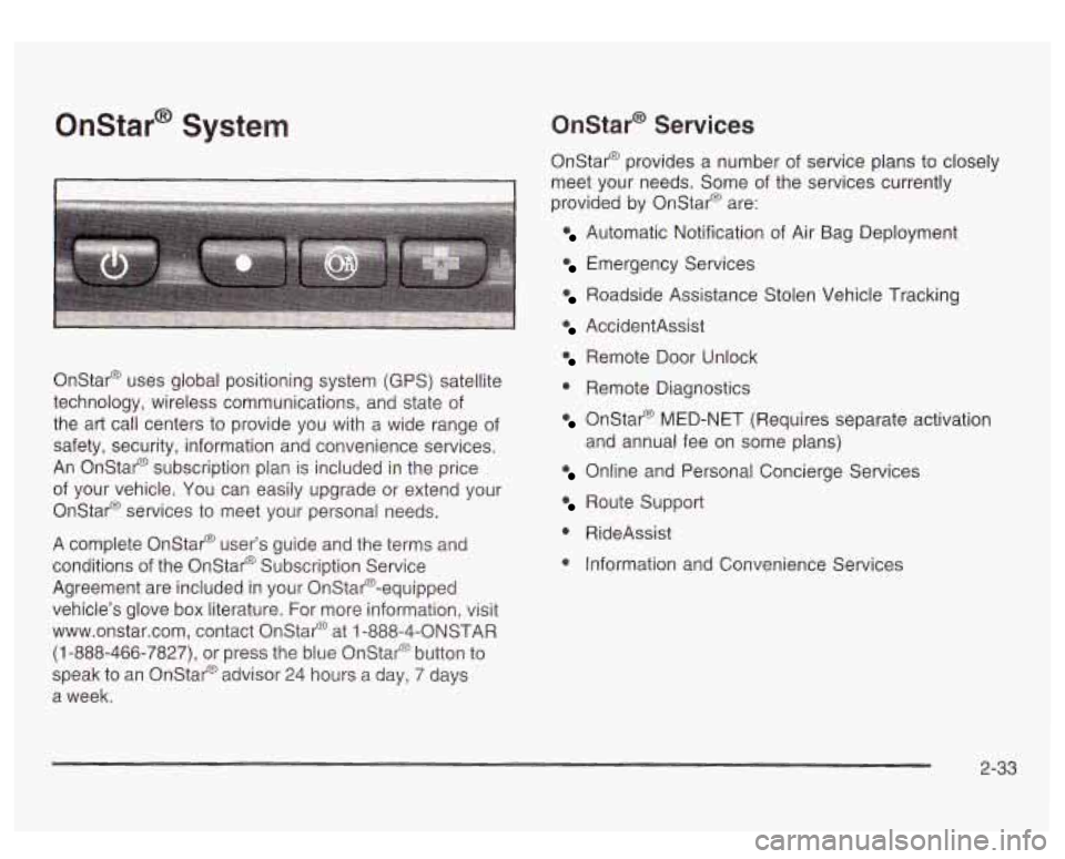 GMC SIERRA DENALI 2003 Owners Manual Onstar@ System
I I
Onstar@ uses global positioning system (GPS) satellite
technology, wireless communications, and state of
the art call centers to provide you with a wide range of
s GMC SIERRA DENALI 2003 Owners Manual Onstar@ System
I I
Onstar@ uses global positioning system (GPS) satellite
technology, wireless communications, and state of
the art call centers to provide you with a wide range of
s