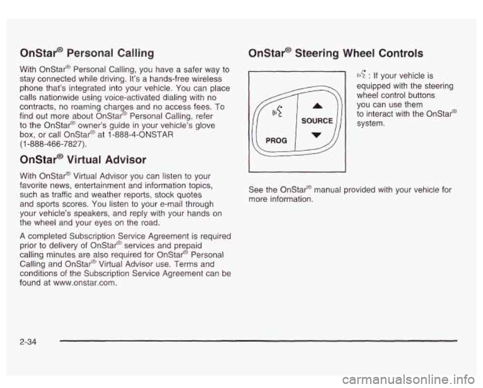 GMC SIERRA DENALI 2003 Owners Manual Onstar* Personal Calling
With Onstar@ Personal Calling, you have a safer way to
stay connected while driving. It’s a hands-free wireless
phone that’s integrated into your vehicle. GMC SIERRA DENALI 2003 Owners Manual Onstar* Personal Calling
With Onstar@ Personal Calling, you have a safer way to
stay connected while driving. It’s a hands-free wireless
phone that’s integrated into your vehicle.