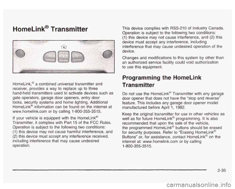 GMC SIERRA DENALI 2003 Owners Manual HomeLink@ Transmitter
HomeLink,@ a combined universal transmitter and
receiver, provides a way to replace up to three
hand-held transmitters used to activate devices such as
gate operators GMC SIERRA DENALI 2003 Owners Manual HomeLink@ Transmitter
HomeLink,@ a combined universal transmitter and
receiver, provides a way to replace up to three
hand-held transmitters used to activate devices such as
gate operators