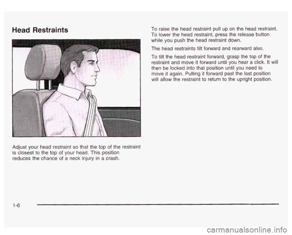 GMC SIERRA DENALI 2003 User Guide Head Restraints To raise the head restraint pull up on the head restraint.
To lower the head restraint, press the release button
while you push the head restraint down.
The head rest GMC SIERRA DENALI 2003 User Guide Head Restraints To raise the head restraint pull up on the head restraint.
To lower the head restraint, press the release button
while you push the head restraint down.
The head rest