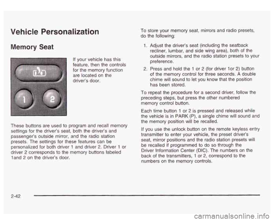 GMC SIERRA DENALI 2003  Owners Manual Vehicle Personalization 
Memory Seat 
If your vehicle has this 
feature, then the controls  for  the  memory  function 
are located  on  the 
driver’s door. 
I 
~ 
These  buttons are  used to progra