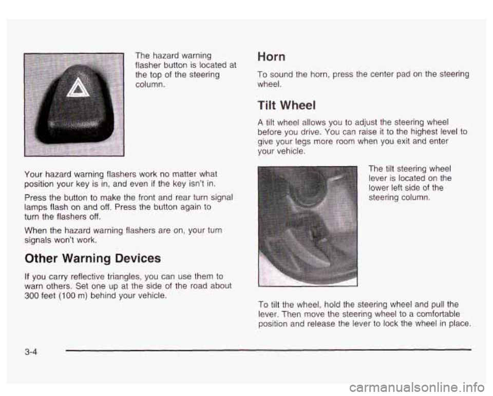 GMC SIERRA DENALI 2003  Owners Manual The hazard warning 
flasher button  is located  at 
the  top 
of the  steering 
column. 
Horn 
To sound  the horn,  press  the center  pad  on  the  steerin? 
wheel. 
Your  hazard  warning flashers  w