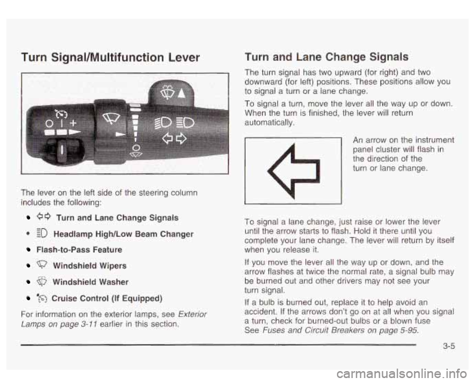 GMC SIERRA DENALI 2003  Owners Manual Turn  SignaVMultifunction  Lever 
The  lever  on  the left side  of the  steering  column 
includes  the  following: 
00 Turn and  Lane  Change  Signals 
0 EO Headlamp  High/Low  Beam  Changer 
- - 
F