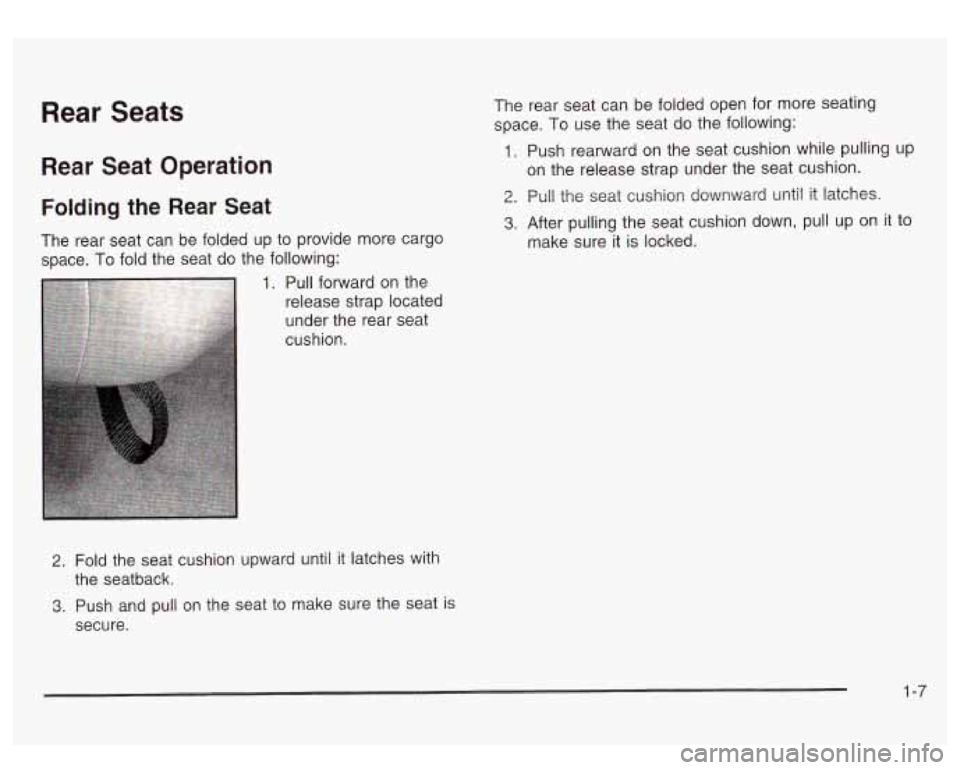 GMC SIERRA DENALI 2003 User Guide Rear Seats
Rear Seat Operation
Folding the Rear Seat
The rear seat can be folded up to provide more cargo
space. To fold the seat do the following:
2. Fold the seat cushion upward GMC SIERRA DENALI 2003 User Guide Rear Seats
Rear Seat Operation
Folding the Rear Seat
The rear seat can be folded up to provide more cargo
space. To fold the seat do the following:
2. Fold the seat cushion upward