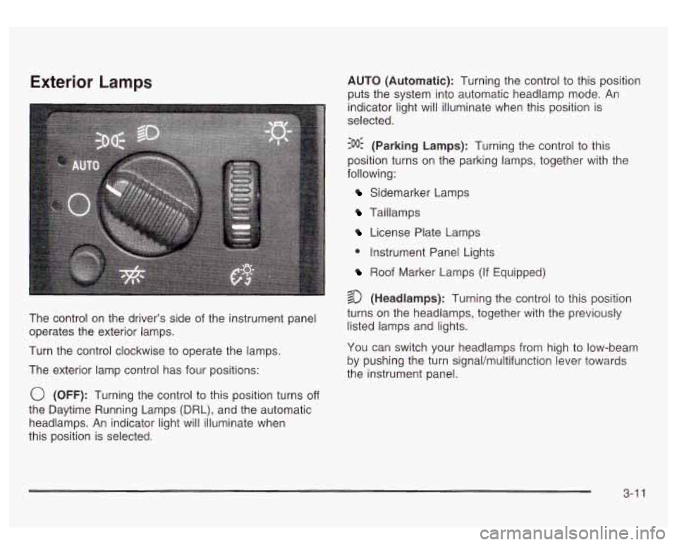 GMC SIERRA DENALI 2003 Owners Manual Exterior Lamps
The control on the driver’s side of the instrument panel
operates the exterior lamps.
Turn the control clockwise to operate the lamps.
The exterior lamp control has f GMC SIERRA DENALI 2003 Owners Manual Exterior Lamps
The control on the driver’s side of the instrument panel
operates the exterior lamps.
Turn the control clockwise to operate the lamps.
The exterior lamp control has f