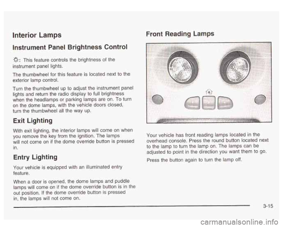 GMC SIERRA DENALI 2003 Owners Manual Front Reading Lamps Interior Lamps
Instrument Panel Brightness Control
-g-: This feature controls the brightness of the
instrument panel lights.
The thumbwheel for this feature is located GMC SIERRA DENALI 2003 Owners Manual Front Reading Lamps Interior Lamps
Instrument Panel Brightness Control
-g-: This feature controls the brightness of the
instrument panel lights.
The thumbwheel for this feature is located