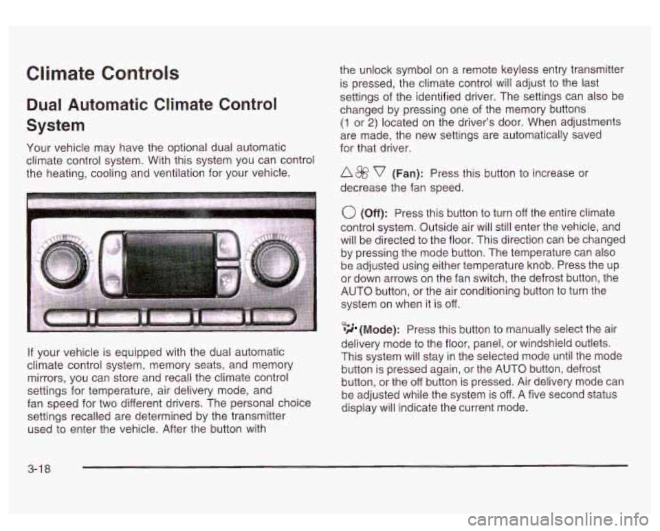 GMC SIERRA DENALI 2003 Owners Manual Climate Controls
Dual Automatic Climate Control
System
Your vehicle may have the optional dual automatic
climate control system. With this system you can control
the heating, cooling a GMC SIERRA DENALI 2003 Owners Manual Climate Controls
Dual Automatic Climate Control
System
Your vehicle may have the optional dual automatic
climate control system. With this system you can control
the heating, cooling a