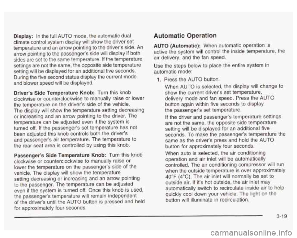 GMC SIERRA DENALI 2003 Owners Manual Display: In the full AUTO mode, the automatic dual
climate control system display will show the driver set
temperature and an arrow pointing to the driver’s side. An
arrow pointing GMC SIERRA DENALI 2003 Owners Manual Display: In the full AUTO mode, the automatic dual
climate control system display will show the driver set
temperature and an arrow pointing to the driver’s side. An
arrow pointing