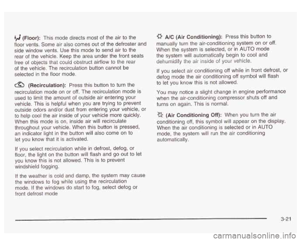 GMC SIERRA DENALI 2003 Owners Manual (ri (Floor): This mode directs most of the air to the
floor vents. Some air also comes out of the defroster and
side window vents. Use this mode to send air to the
rear of the vehic GMC SIERRA DENALI 2003 Owners Manual (ri (Floor): This mode directs most of the air to the
floor vents. Some air also comes out of the defroster and
side window vents. Use this mode to send air to the
rear of the vehic