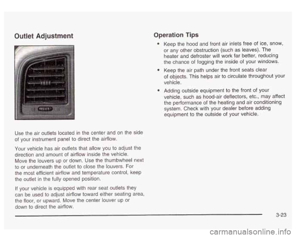 GMC SIERRA DENALI 2003 Owners Manual Outlet Adjustment Operation Tips
Use the air outlets located in the center and on the side
of your instrument panel to direct the airflow.
Your vehicle has air outlets that allow you to GMC SIERRA DENALI 2003 Owners Manual Outlet Adjustment Operation Tips
Use the air outlets located in the center and on the side
of your instrument panel to direct the airflow.
Your vehicle has air outlets that allow you to