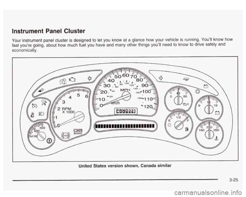 GMC SIERRA DENALI 2003 Owners Manual Instrument Panel Cluster
Your instrument panel cluster is designed to let you know at a glance how your vehicle is running. You’ll know how
fast you’re going, about how much fuel GMC SIERRA DENALI 2003 Owners Manual Instrument Panel Cluster
Your instrument panel cluster is designed to let you know at a glance how your vehicle is running. You’ll know how
fast you’re going, about how much fuel