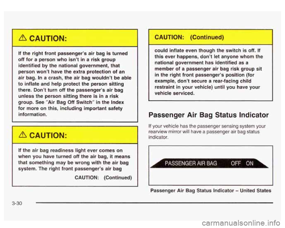 GMC SIERRA DENALI 2003  Owners Manual If  the  right  front  passenger’s  air  bag is turned 
off for  a  person  who isn’t in a  risk  group 
identified  by  the  national  government,  that 
person  won’t  have  the  extra  protec