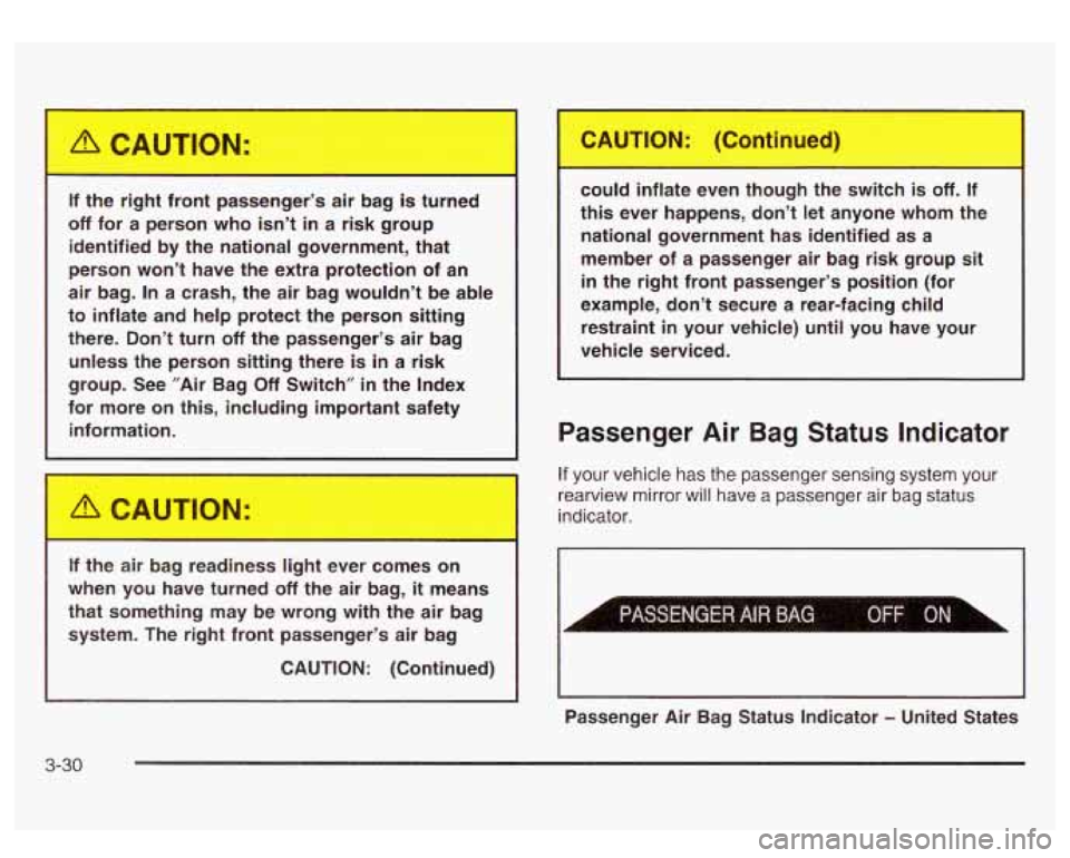 GMC SIERRA DENALI 2003 Owners Manual If the right front passenger’s air bag is turned
off for a person who isn’t in a risk group
identified by the national government, that
person won’t have the extra protec GMC SIERRA DENALI 2003 Owners Manual If the right front passenger’s air bag is turned
off for a person who isn’t in a risk group
identified by the national government, that
person won’t have the extra protec