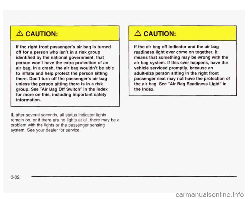 GMC SIERRA DENALI 2003  Owners Manual If the  right  front  passenger’s  air  bag is turned 
off for  a  person  who  isn’t in a  risk  group 
identified  by  the  national  government,  that 
person  won’t  have  the  extra  protec