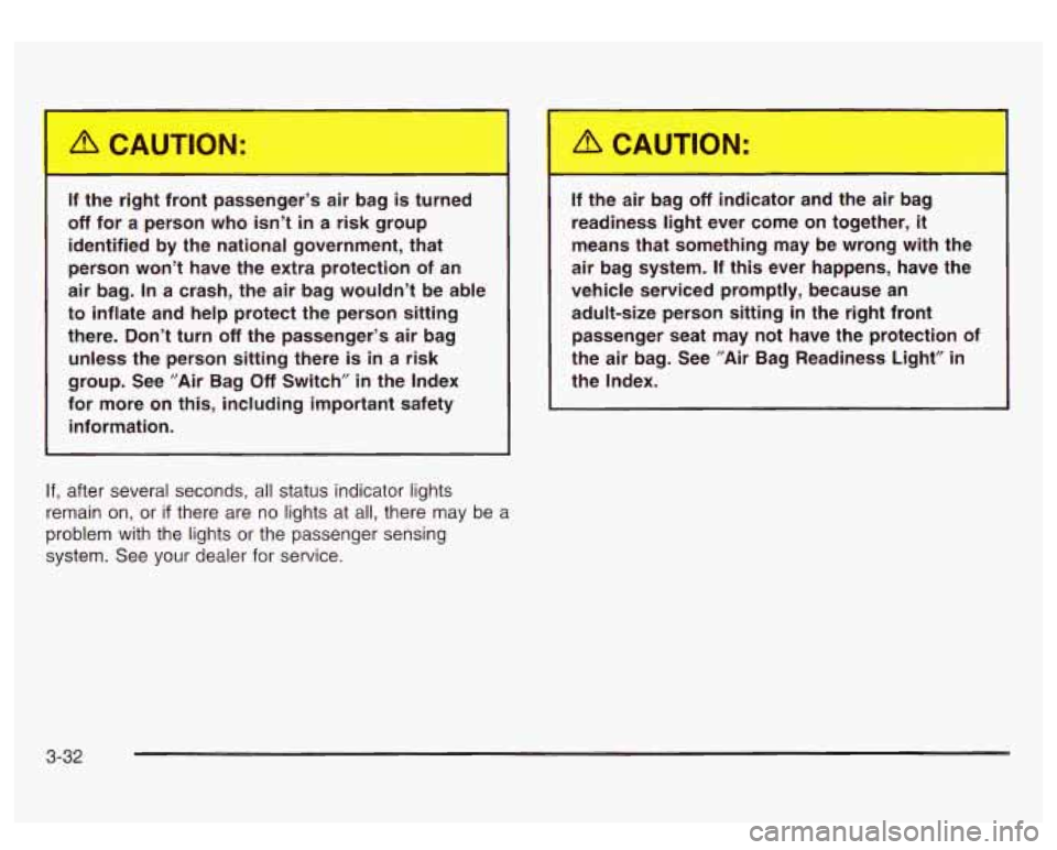 GMC SIERRA DENALI 2003 Owners Manual If the right front passenger’s air bag is turned
off for a person who isn’t in a risk group
identified by the national government, that
person won’t have the extra protec GMC SIERRA DENALI 2003 Owners Manual If the right front passenger’s air bag is turned
off for a person who isn’t in a risk group
identified by the national government, that
person won’t have the extra protec