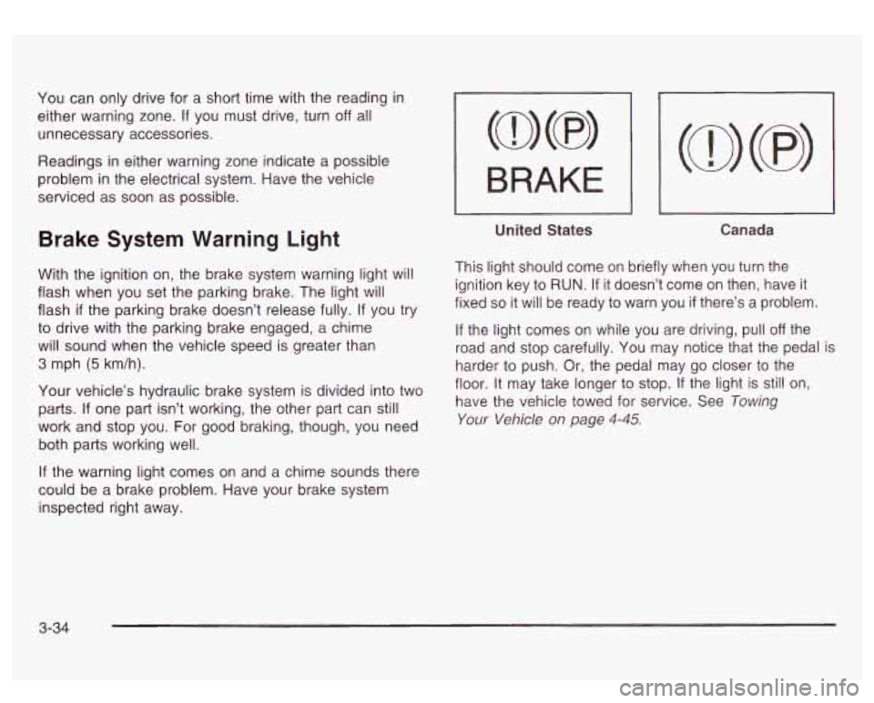 GMC SIERRA DENALI 2003 Owners Manual You can only drive for a short time with the reading in
either warning zone.
If you must drive, turn off all
unnecessary accessories.
Readings in either warning zone indicate a possible GMC SIERRA DENALI 2003 Owners Manual You can only drive for a short time with the reading in
either warning zone.
If you must drive, turn off all
unnecessary accessories.
Readings in either warning zone indicate a possible