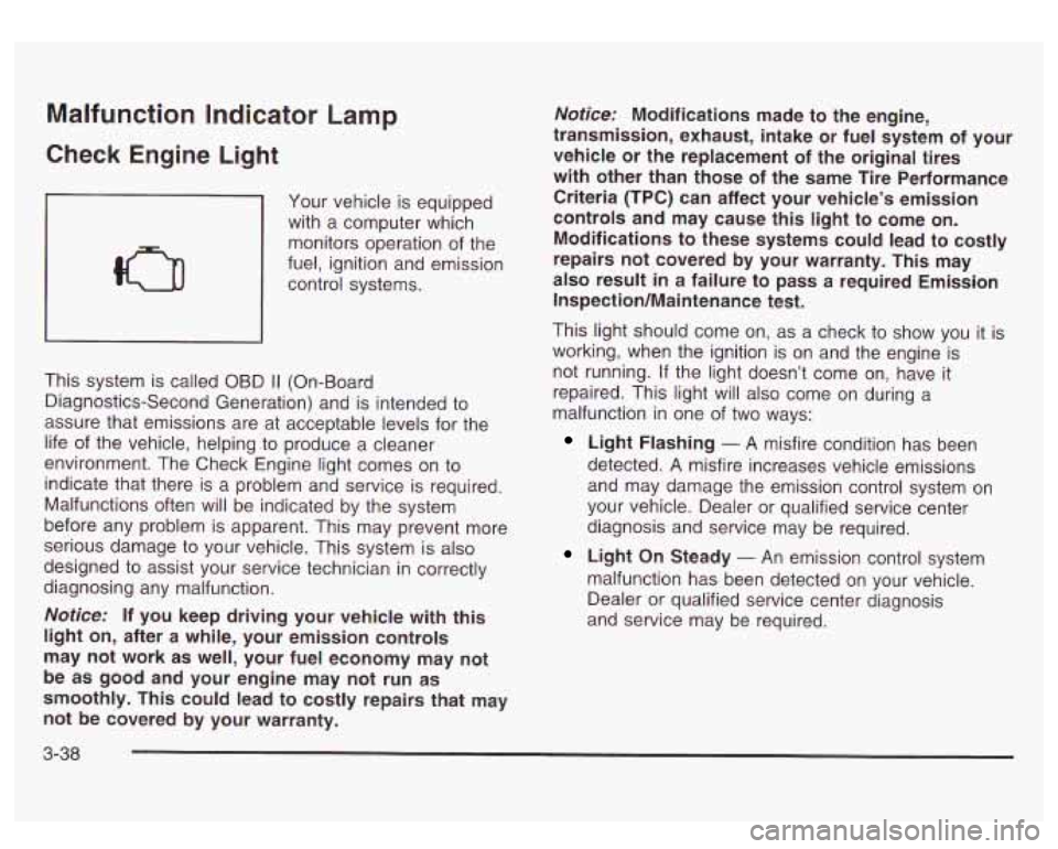 GMC SIERRA DENALI 2003  Owners Manual Malfunction Indicator Lamp 
Check Engine  Light 
Your vehicle is equipped 
with  a  computer  which 
monitors operation  of the 
fuel,  ignition  and emission 
control systems. 
I I 
This  system  is 