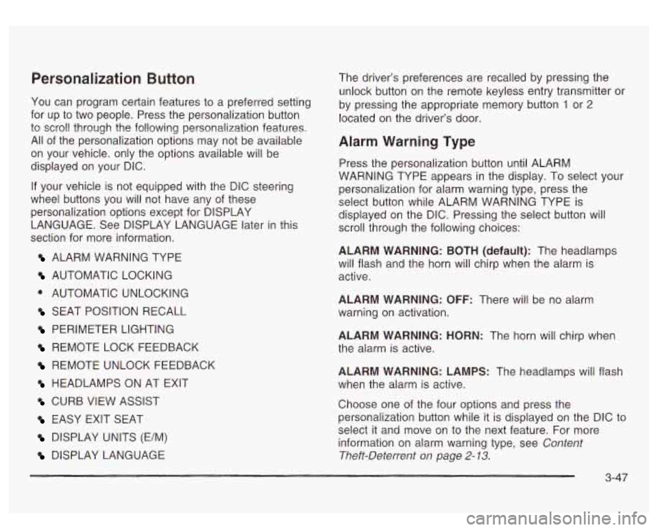 GMC SIERRA DENALI 2003 Owners Manual Personalization Button
You can program certain features to a preferred setting
for up to two people. Press the personalization button
to scroll through the following personalization GMC SIERRA DENALI 2003 Owners Manual Personalization Button
You can program certain features to a preferred setting
for up to two people. Press the personalization button
to scroll through the following personalization