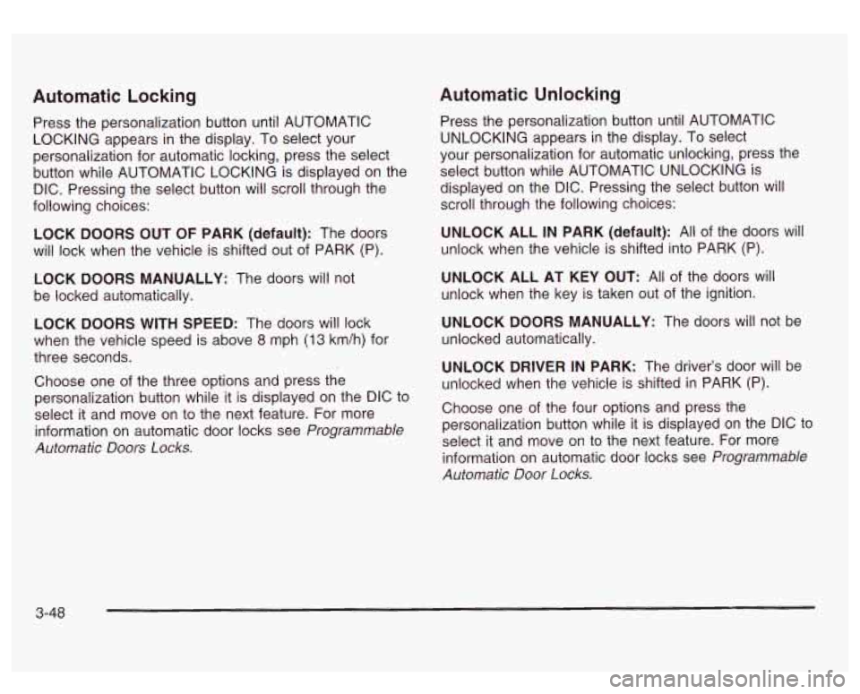 GMC SIERRA DENALI 2003 Owners Manual Automatic Locking
Press the personalization button until AUTOMATIC
LOCKING appears in the display. To select your
personalization for automatic locking, press the select
button while AUT GMC SIERRA DENALI 2003 Owners Manual Automatic Locking
Press the personalization button until AUTOMATIC
LOCKING appears in the display. To select your
personalization for automatic locking, press the select
button while AUT