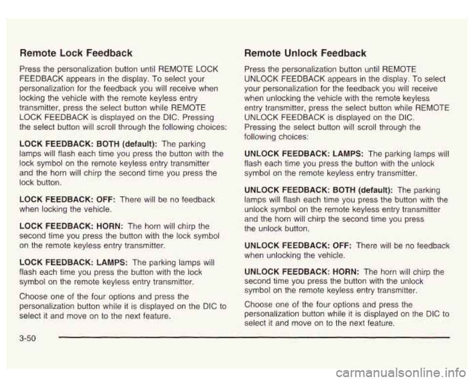 GMC SIERRA DENALI 2003 Owners Manual Remote Lock Feedback
Press the personalization button until REMOTE LOCK
FEEDBACK appears in the display. To select your
personalization for the feedback you will receive when
locking the GMC SIERRA DENALI 2003 Owners Manual Remote Lock Feedback
Press the personalization button until REMOTE LOCK
FEEDBACK appears in the display. To select your
personalization for the feedback you will receive when
locking the