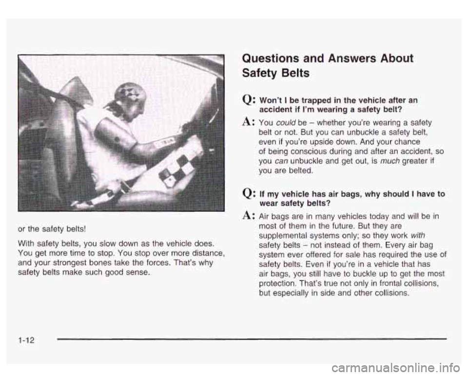 GMC SIERRA DENALI 2003 User Guide or the safety belts!
With safety belts, you slow down as the vehicle does.
You get more time to stop. You stop over more distance,
and your strongest bones take the forces. That’s wh GMC SIERRA DENALI 2003 User Guide or the safety belts!
With safety belts, you slow down as the vehicle does.
You get more time to stop. You stop over more distance,
and your strongest bones take the forces. That’s wh