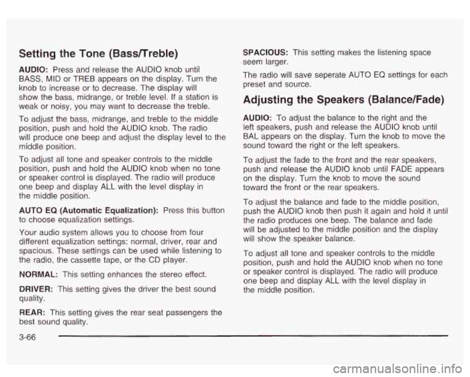 GMC SIERRA DENALI 2003 Owners Manual Setting the Tone (BassTTreble)
AUDIO: Press and release the AUDIO knob until
BASS, MID or TREB appears on the display. Turn the
knob to increase or to decrease. The display will
show the GMC SIERRA DENALI 2003 Owners Manual Setting the Tone (BassTTreble)
AUDIO: Press and release the AUDIO knob until
BASS, MID or TREB appears on the display. Turn the
knob to increase or to decrease. The display will
show the