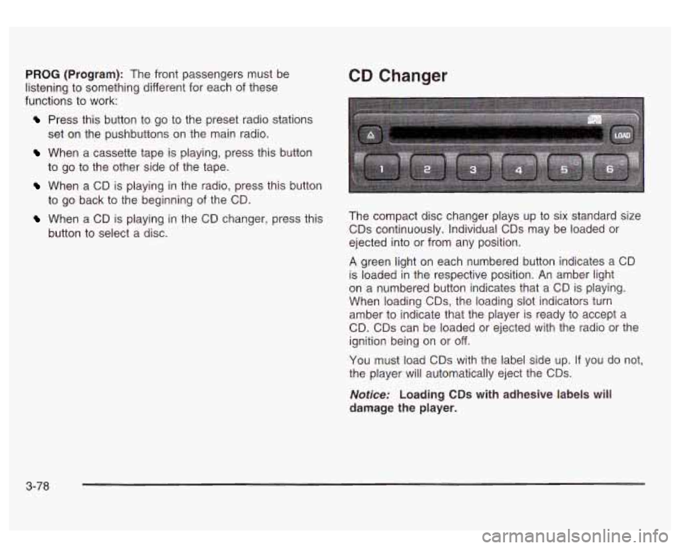 GMC SIERRA DENALI 2003 Owners Manual PROG (Program): The front passengers must be
listening to something different for each of these
functions to work:
Press this button to go to the preset radio stations
When a cassette GMC SIERRA DENALI 2003 Owners Manual PROG (Program): The front passengers must be
listening to something different for each of these
functions to work:
Press this button to go to the preset radio stations
When a cassette