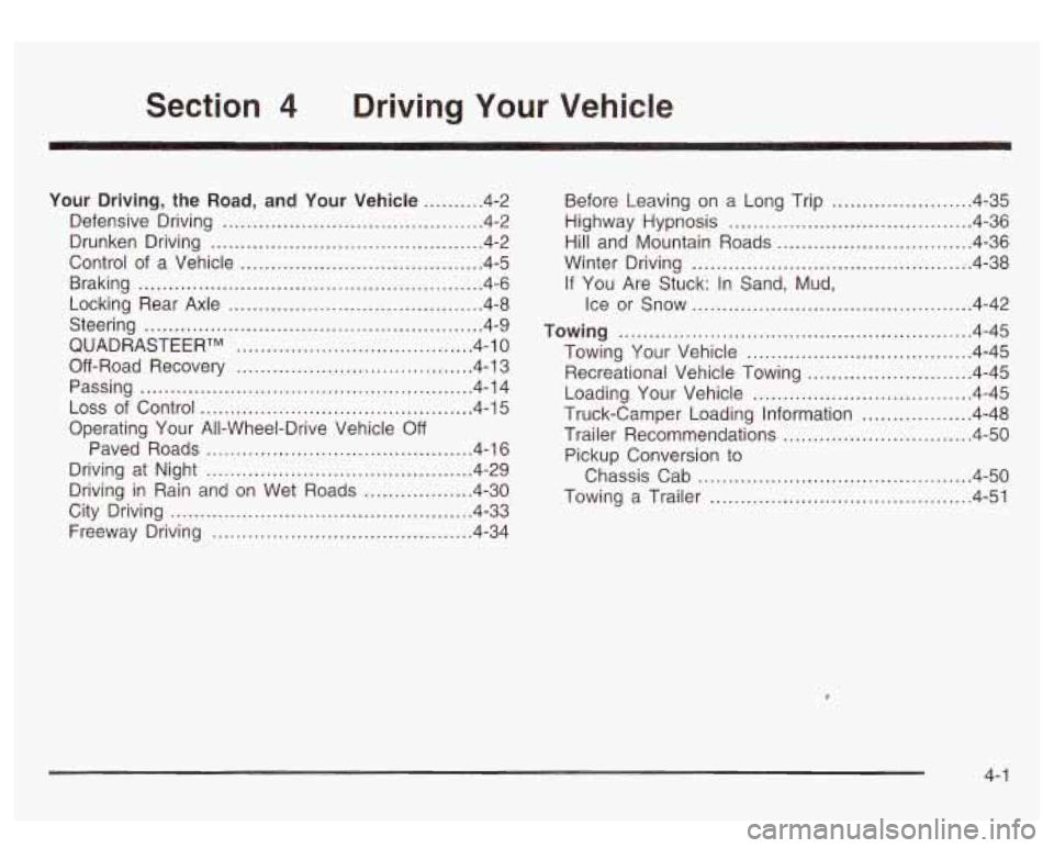 GMC SIERRA DENALI 2003 Owners Manual Section Driving Your Vehicle
Your Driving. the Road. and Your Vehicle .......... 4-2
Drunken Driving
............................................. 4-2
Control
of a Vehicle .................. GMC SIERRA DENALI 2003 Owners Manual Section Driving Your Vehicle
Your Driving. the Road. and Your Vehicle .......... 4-2
Drunken Driving
............................................. 4-2
Control
of a Vehicle ..................